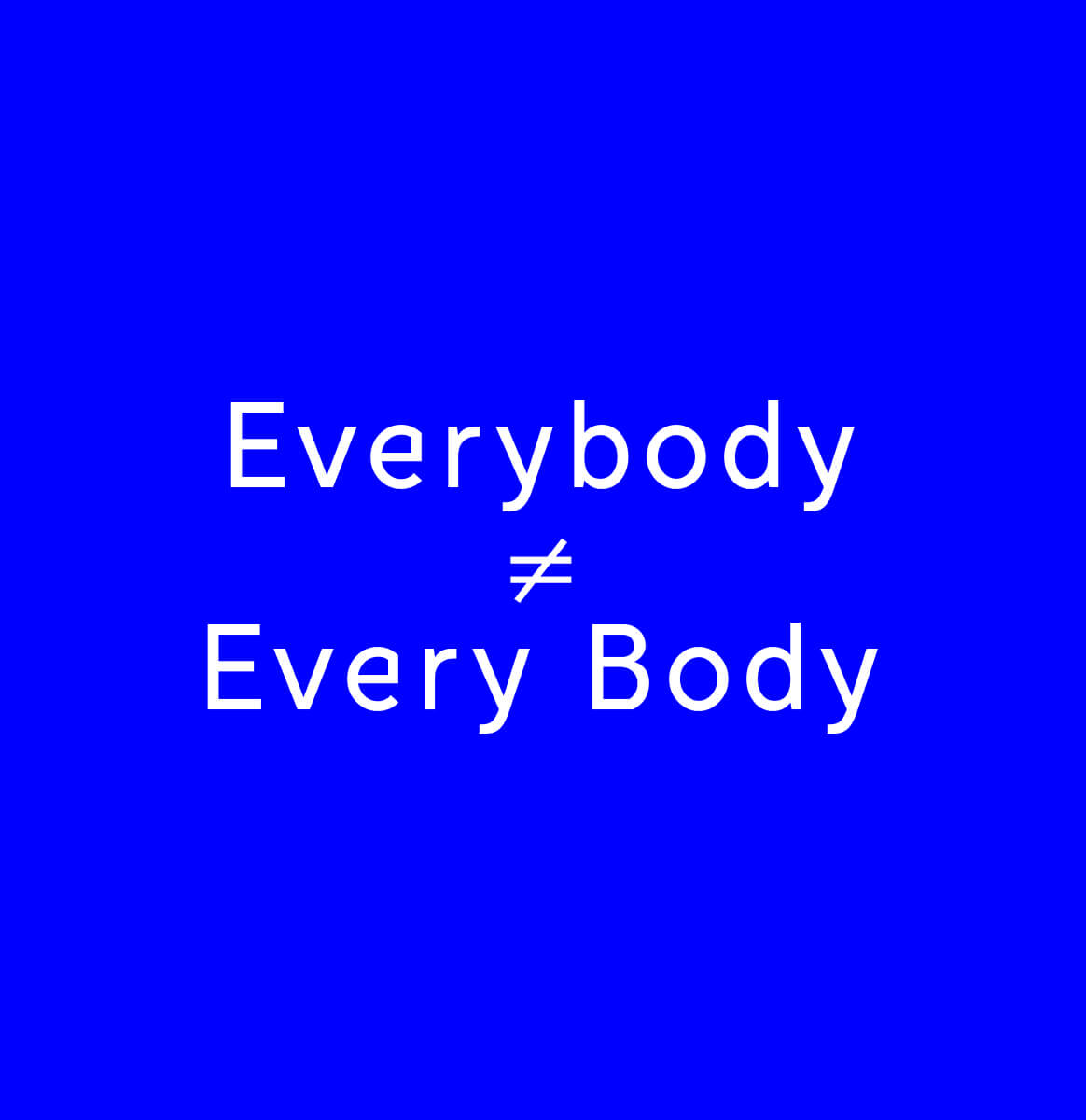 White stylised text on bright blue background reading: everybody is different from every body